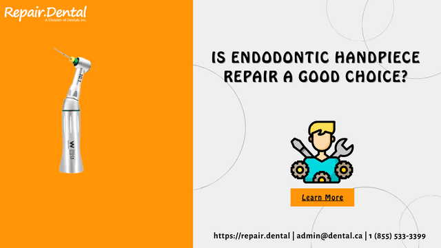 Is Endodontic Handpiece Repair A Good Choice?